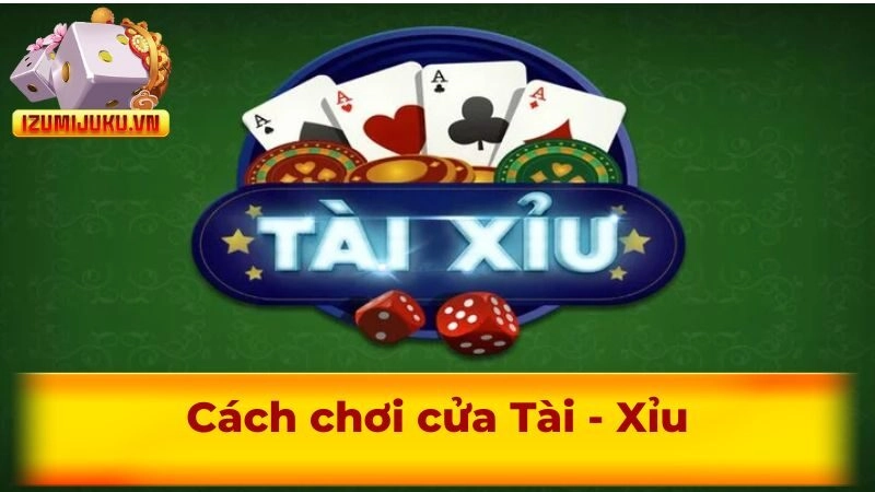 Cách chơi cửa Tài - Xỉu