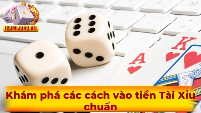 Khám phá các cách vào tiền Tài Xỉu chuẩn