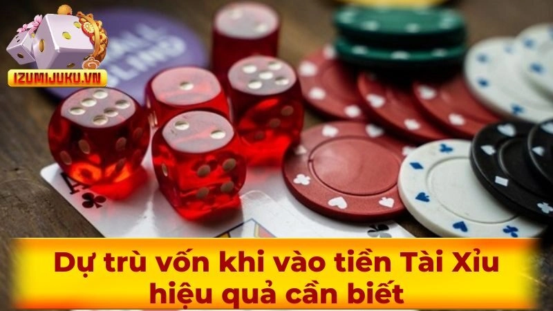 Dự trù vốn khi vào tiền Tài Xỉu hiệu quả cần biết