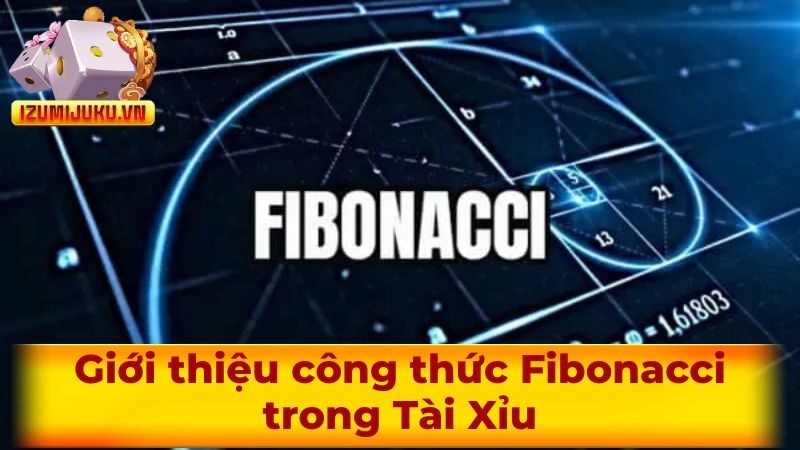 Giới thiệu công thức Fibonacci trong Tài Xỉu