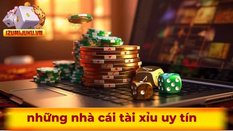 Những nhà cái tài xỉu uy tín