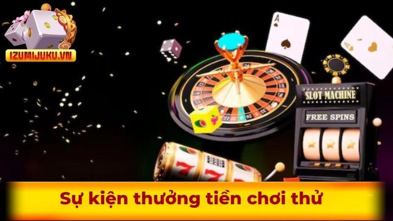 Sự kiện thưởng tiền chơi thử